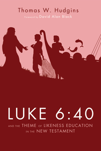 Cover image: Luke 6:40 and the Theme of Likeness Education in the New Testament 9781625642905