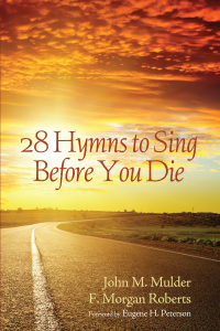 Omslagafbeelding: 28 Hymns to Sing before You Die 9781625641496