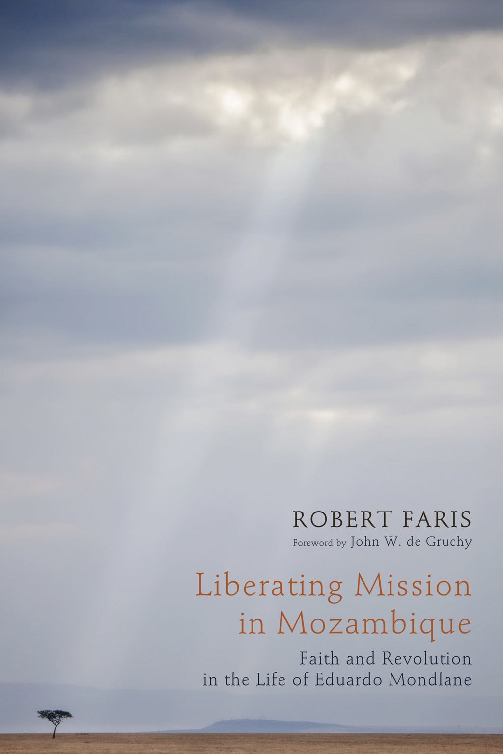 Liberating Mission in Mozambique Faith and Revolution in the Life of Eduardo Mondlane