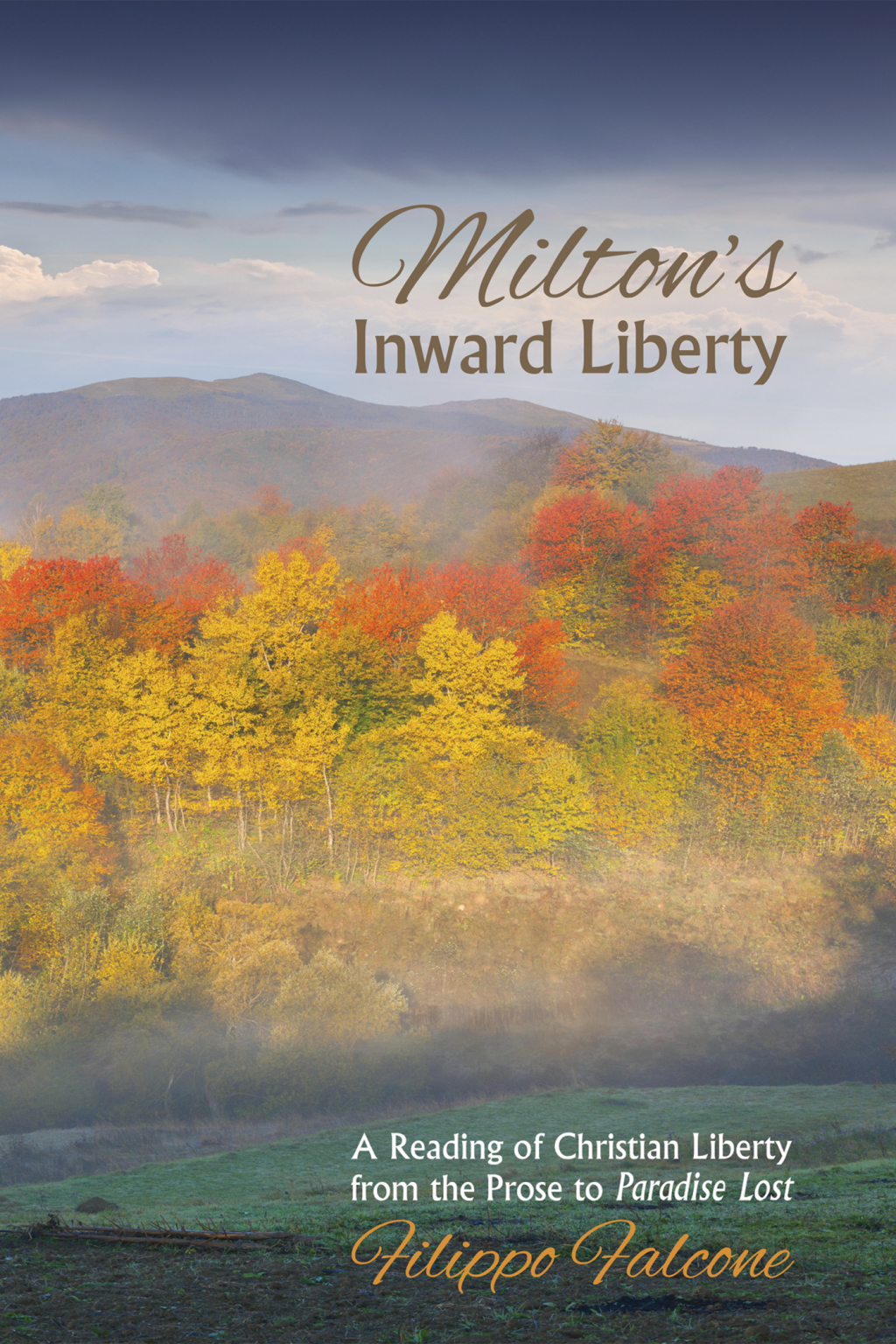Milton’s Inward Liberty A Reading of Christian Liberty from the Prose to Paradise Lost