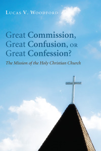 صورة الغلاف: Great Commission, Great Confusion, or Great Confession? 9781610978774