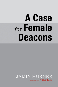 صورة الغلاف: A Case for Female Deacons 9781625648846