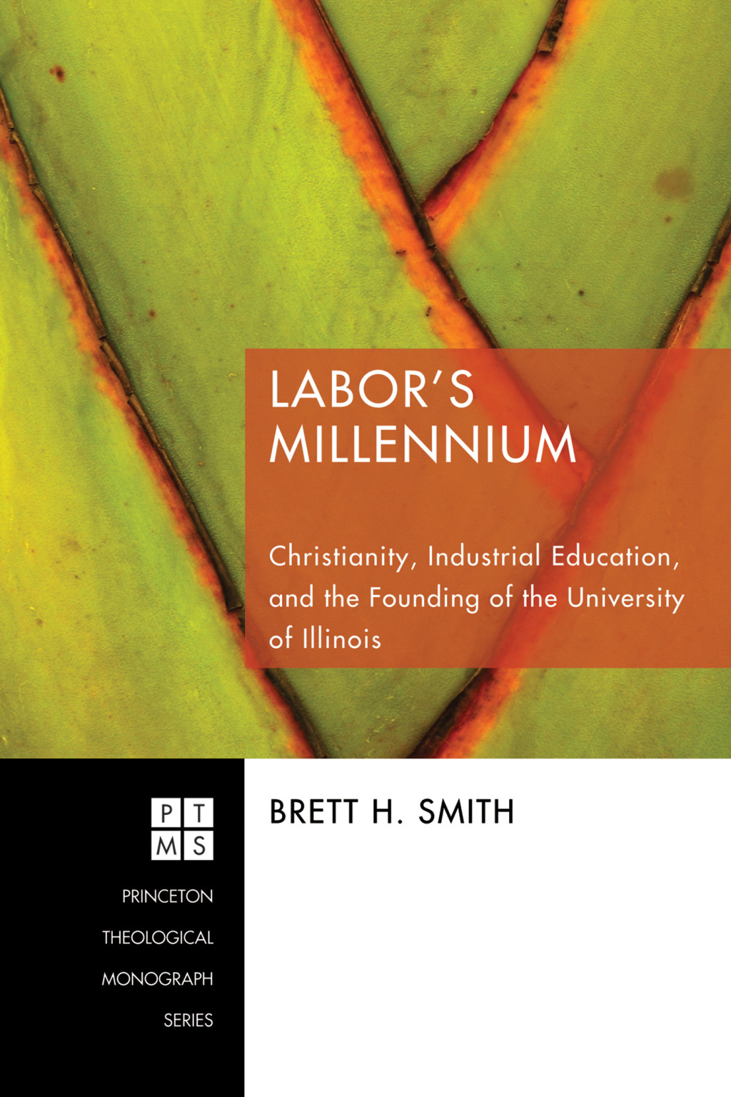 Labor’s Millennium Christianity, Industrial Education, and the Founding of the University of Illinois