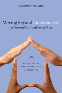 Cover image: Moving Beyond Individualism in Pastoral Care and Counseling 9781556359675