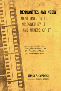 Omslagafbeelding: Mennonites and Media: Mentioned in It, Maligned by It, and Makers of It 9781625645258