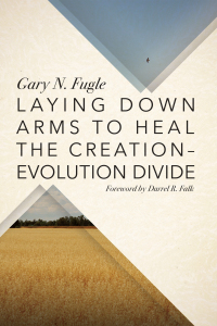 Cover image: Laying Down Arms to Heal the Creation-Evolution Divide 9781625649782