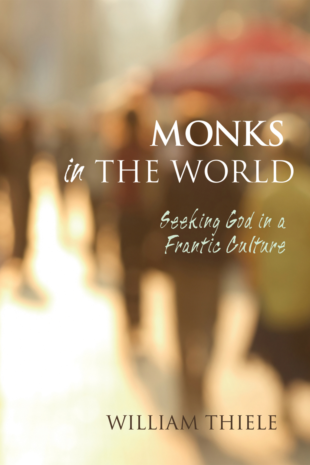 Monks in the World Seeking God in a Frantic Culture