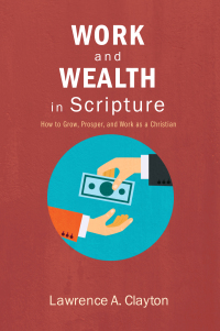 Omslagafbeelding: Work and Wealth in Scripture 9781620322567