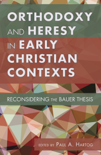 Cover image: Orthodoxy and Heresy in Early Christian Contexts 9781610975049