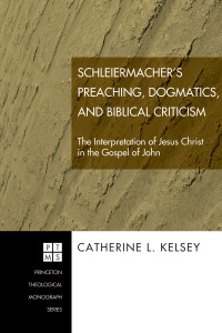 صورة الغلاف: Schleiermacher's Preaching, Dogmatics, and Biblical Criticism 9781597529051