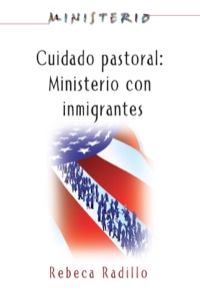 Cover image: Ministerio series (AETH) - Cuidado Pastoral: Ministerio con Inmigrantes 9781426709500
