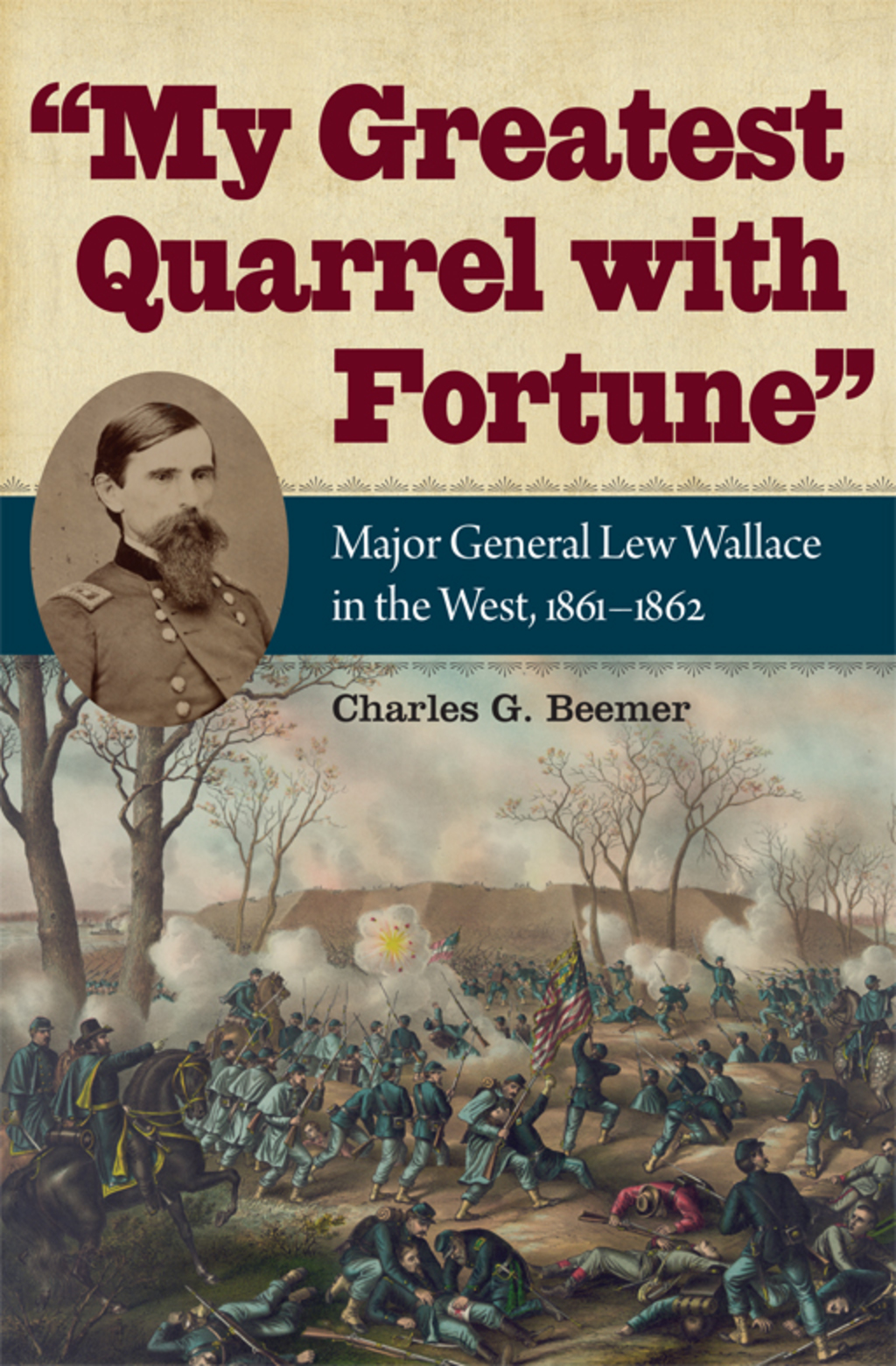 My Greatest Quarrel with Fortune Major General Lew Wallace in the West, 1861-1862