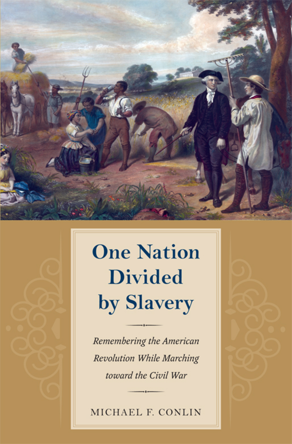 One Nation Divided by Slavery Remembering the American Revolution While Marching toward the Civil War