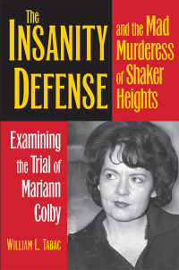 Cover image: The Insanity Defense and the Mad Murderess of Shaker Heights 9781606353523