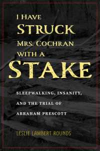 Cover image: I Have Struck Mrs. Cochran with a Stake 9781631014307