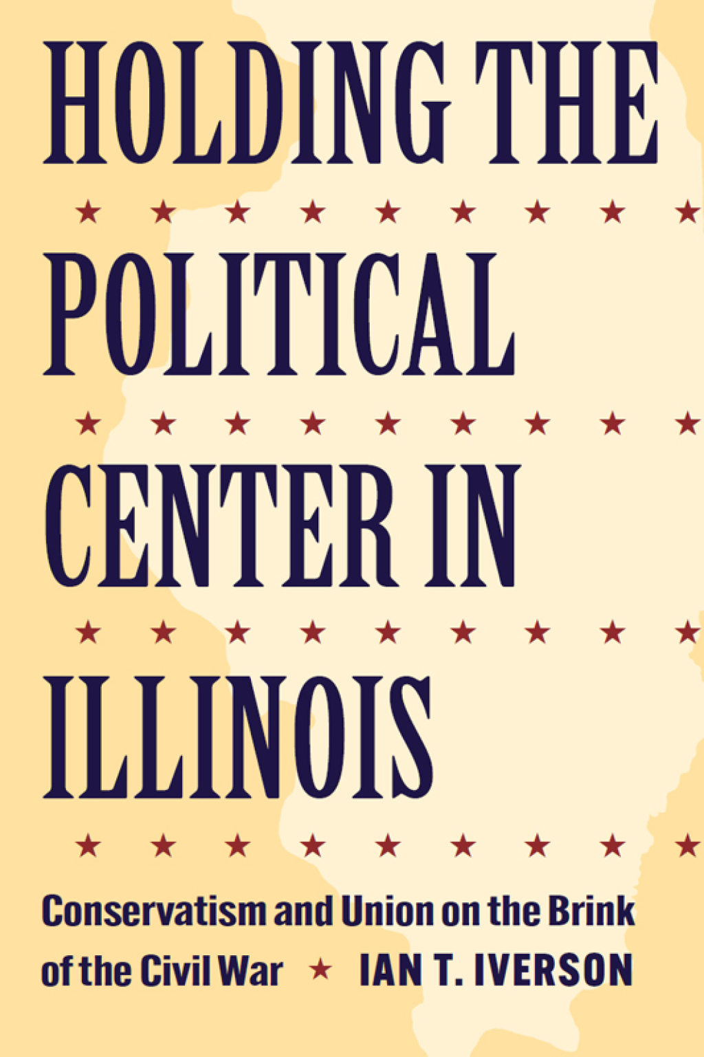 Holding the Political Center in Illinois Conservatism and Union on the Brink of the Civil War