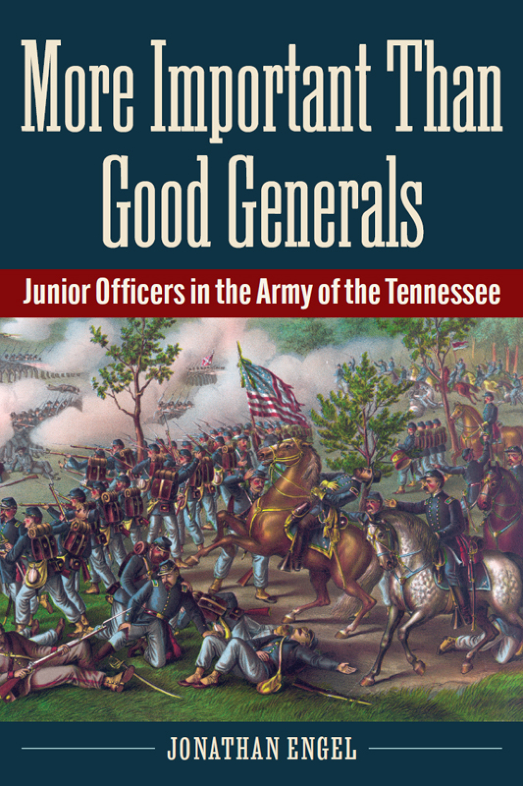 More Important Than Good Generals Junior Officers in the Army of the Tennessee 1st Edition