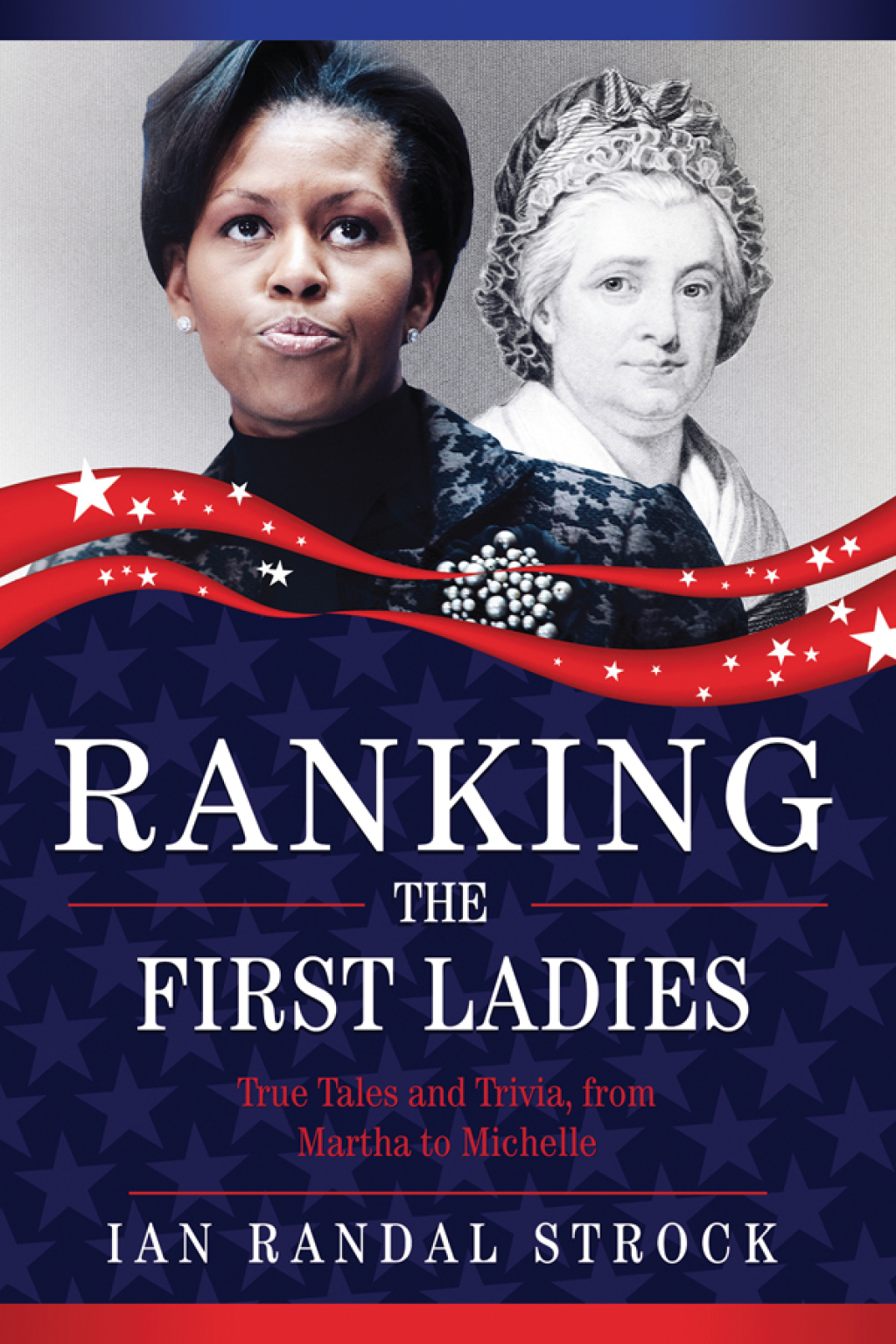 Ranking the First Ladies True Tales and Trivia, from Martha to Michelle