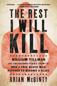 表紙画像: The Rest I Will Kill: William Tillman and the Unforgettable Story of How a Free Black Man Refused to Become a Slave 9781631493010