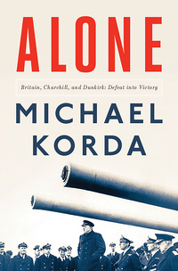 Cover image: Alone: Britain, Churchill, and Dunkirk: Defeat into Victory 9781631494918