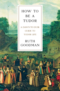 表紙画像: How To Be a Tudor: A Dawn-to-Dusk Guide to Tudor Life 9781631492532