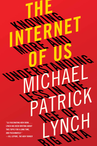 Cover image: The Internet of Us: Knowing More and Understanding Less in the Age of Big Data 9781631492778