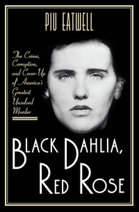 Imagen de portada: Black Dahlia, Red Rose: The Crime, Corruption, and Cover-Up of America's Greatest Unsolved Murder 9781631494932