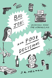 Cover image: Bad Jobs and Poor Decisions: Dispatches from the Working Class 9781631492877