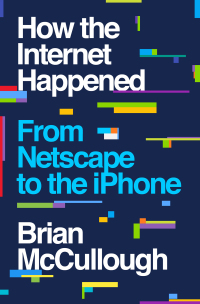 Cover image: How the Internet Happened: From Netscape to the iPhone 9781631493072