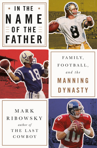 Omslagafbeelding: In the Name of the Father: Family, Football, and the Manning Dynasty 9781631493096