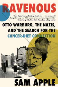 Cover image: Ravenous: Otto Warburg, the Nazis, and the Search for the Cancer-Diet Connection 9781324092018