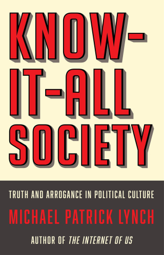 Cover image: Know-It-All Society: Truth and Arrogance in Political Culture 9781631497919