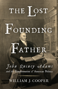 Omslagafbeelding: The Lost Founding Father: John Quincy Adams and the Transformation of American Politics 9781631494956