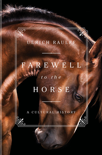 Cover image: Farewell to the Horse: A Cultural History 9781631494321