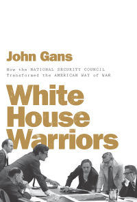 Titelbild: White House Warriors: How the National Security Council Transformed the American Way of War 9781631494567