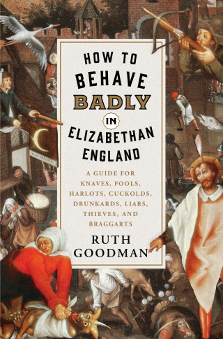 Titelbild: How to Behave Badly in Elizabethan England 9781631496240
