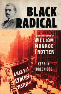 Imagen de portada: Black Radical: The Life and Times of William Monroe Trotter 9781631498756