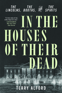 Cover image: In the Houses of Their Dead: The Lincolns, the Booths, and the Spirits 9781631495601