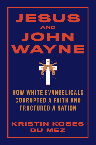Cover image: Jesus and John Wayne: How White Evangelicals Corrupted a Faith and Fractured a Nation 9781631499050