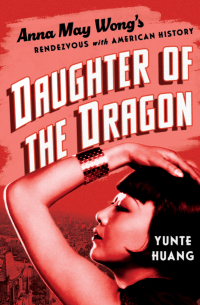 Cover image: Daughter of the Dragon: Anna May Wong's Rendezvous with American History 1st edition 9781631495809