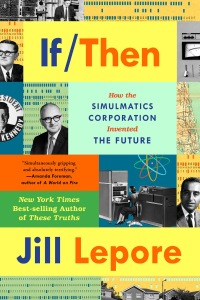 Cover image: If Then: How the Simulmatics Corporation Invented the Future 9781324091127