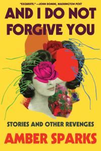 Imagen de portada: And I Do Not Forgive You: Stories and Other Revenges 9781631498688
