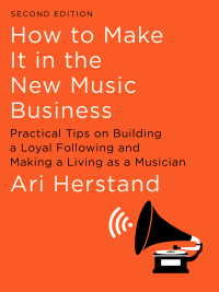Omslagafbeelding: How To Make It in the New Music Business: Practical Tips on Building a Loyal Following and Making a Living as a Musician 2nd edition 9781631494796
