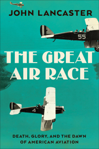 Cover image: The Great Air Race: Glory, Tragedy, and the Dawn of American Aviation 9781631496370