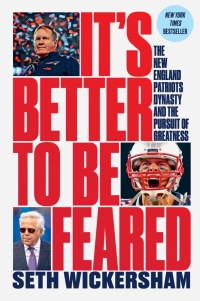 Imagen de portada: It's Better to Be Feared: The New England Patriots Dynasty and the Pursuit of Greatness 9781324091998