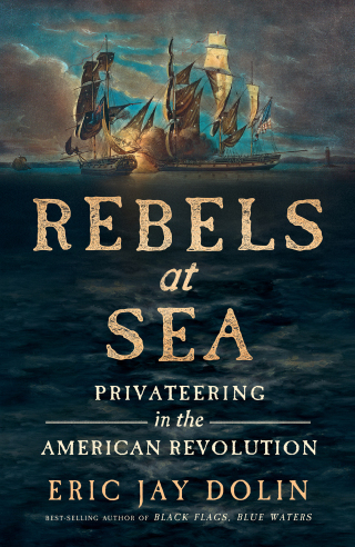 Cover image: Rebels at Sea: Privateering in the American Revolution 9781631498251