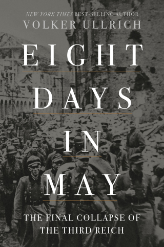Cover image: Eight Days in May: The Final Collapse of the Third Reich 9781324092889