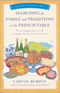 Omslagafbeelding: Searching for Family and Traditions at the French Table, Book One (Champagne, Alsace, Lorraine, and Paris regions) 9781631525490