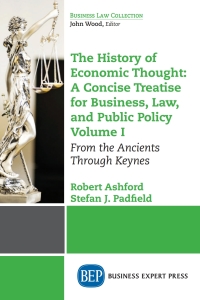 صورة الغلاف: The History of Economic Thought: A Concise Treatise for Business, Law, and Public Policy Volume I 9781631570698