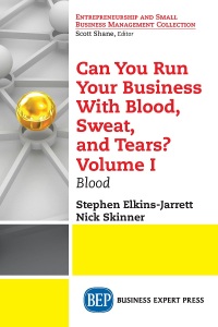 表紙画像: Can You Run Your Business With Blood, Sweat, and Tears? Volume I 9781631577956